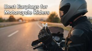 Best Earplugs for Motorcycle Riders