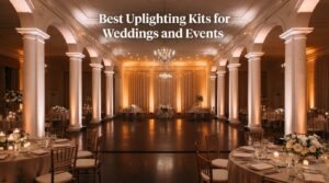 Best Uplighting Kits for Weddings and Events