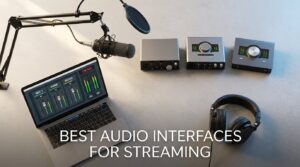 Best Audio Interfaces for Streaming