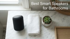 Best Smart Speakers for Bathrooms