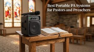 Best Portable PA Systems for Pastors and Preachers