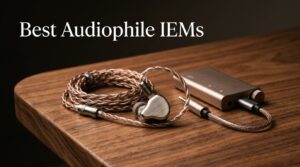 Best Audiophile IEMs