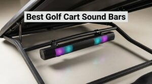 Best Golf Cart Sound Bars