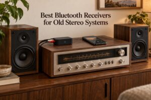Best Bluetooth Receivers for Old Stereo Systems