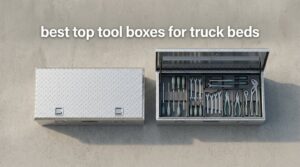 best top tool boxes for truck beds