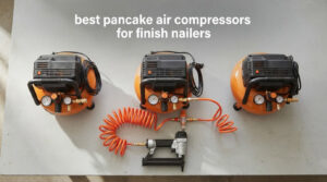 best pancake air compressors for finish nailers